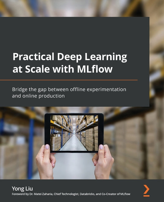 Practical Deep Learning at Scale with MLflow: Bridge the gap between offline experimentation and online production - Ingram