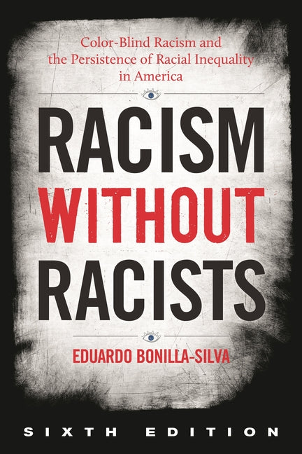 Racism without Racists: Color-Blind Racism and the Persistence of Racial Inequality in America - Ingram