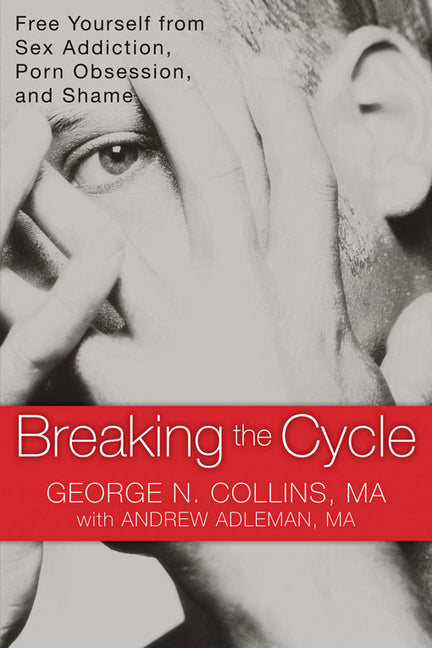Breaking the Cycle: Free Yourself from Sex Addiction, Porn Obsession, and Shame - Ingram