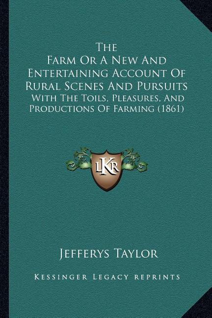 Farm Or A New And Entertaining Account Of Rural Scenes And Pursuits: With The Toils, Pleasures, And Productions Of Farming (1861) - Ingram