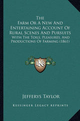Farm Or A New And Entertaining Account Of Rural Scenes And Pursuits: With The Toils, Pleasures, And Productions Of Farming (1861) - Ingram