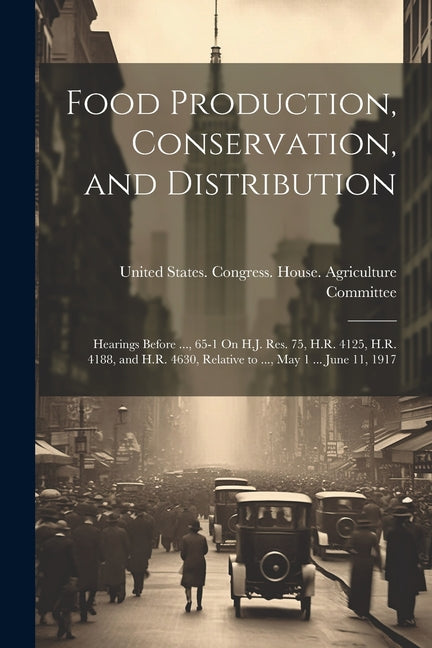Food Production, Conservation, and Distribution: Hearings Before ..., 65-1 On H.J. Res. 75, H.R. 4125, H.R. 4188, and H.R. 4630, Relative to ..., May - Ingram