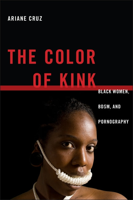 Color of Kink: Black Women, Bdsm, and Pornography - Ingram