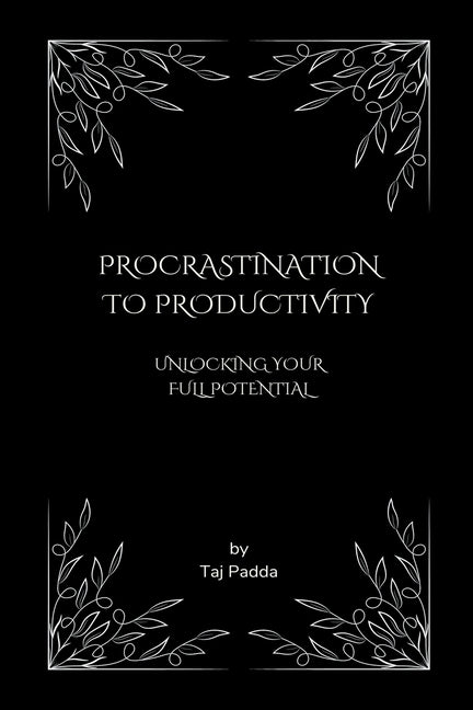 Procrastination to Productivity - Unlocking Your Full Potential - Ingram