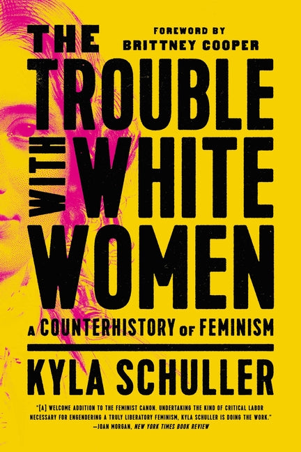 Trouble with White Women: A Counterhistory of Feminism - Ingram