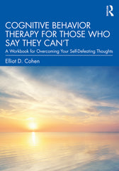 Cognitive Behavior Therapy for Those Who Say They Can't: A Workbook for Overcoming Your Self-Defeating Thoughts - Ingram