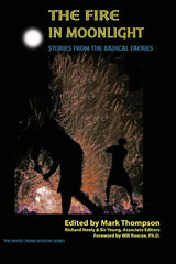 Fire in Moonlight: Stories from the Radical Faeries 1971 - 2010 - Ingram