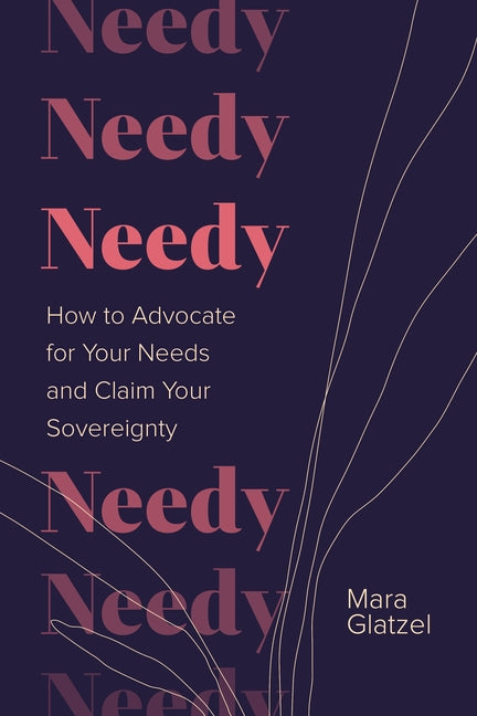 Needy: How to Advocate for Your Needs and Claim Your Sovereignty - Ingram