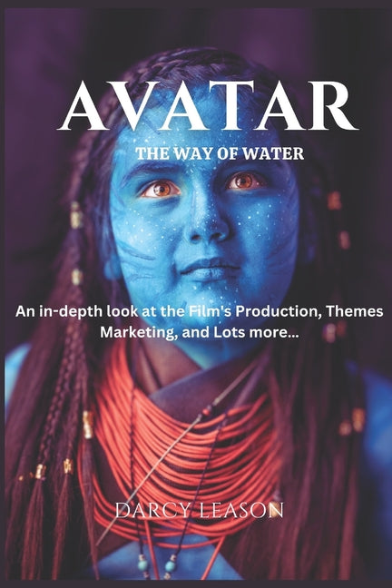 Avatar: The Way of Water: An in-depth look at the Film's Production, Themes, Marketing, and Lots more... - Ingram