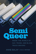Semi Queer: Inside the World of Gay, Trans, and Black Truck Drivers - Ingram