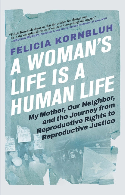 Woman's Life Is a Human Life: My Mother, Our Neighbor, and the Journey from Reproductive Rights to Reproductive Justice - Ingram