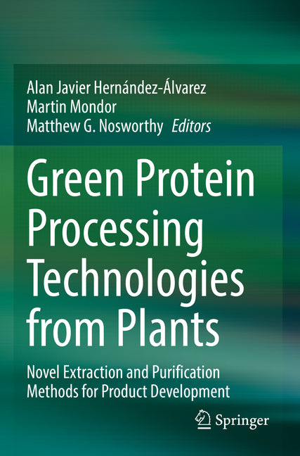 Green Protein Processing Technologies from Plants: Novel Extraction and Purification Methods for Product Development (2023) - Ingram