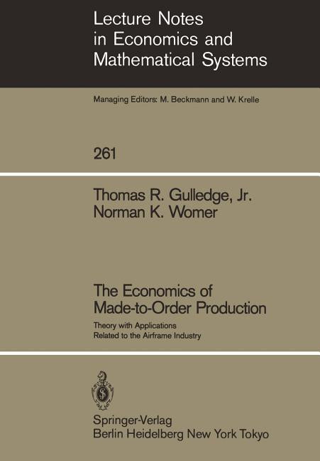 Economics of Made-To-Order Production: Theory with Applications Related to the Airframe Industry (Softcover Reprint of the Original 1st 1986) - Ingram