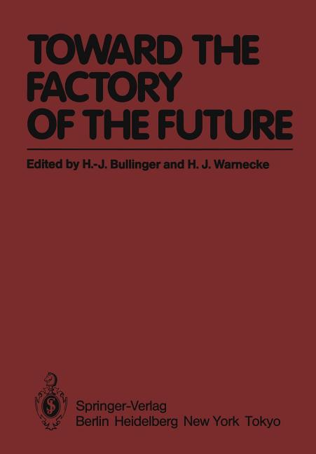 Toward the Factory of the Future: Proceedings of the 8th International Conference on Production Research and 5th Working Conference of the Fraunhofer- - Ingram