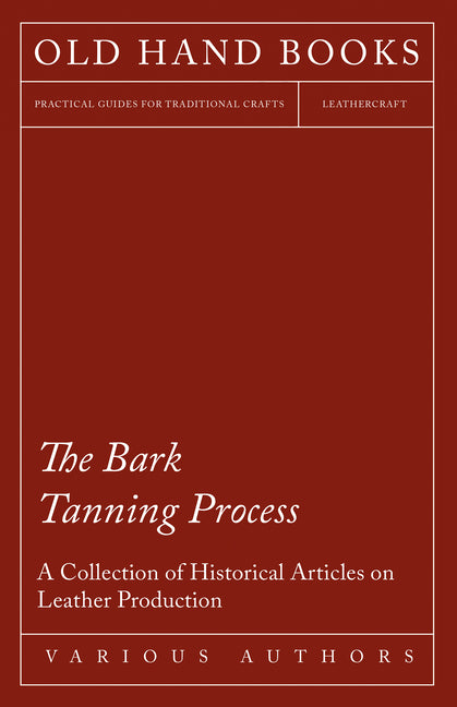 Bark Tanning Process - A Collection of Historical Articles on Leather Production - Ingram