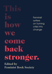 This Is How We Come Back Stronger: Feminist Writers on Turning Crisis Into Change - Ingram