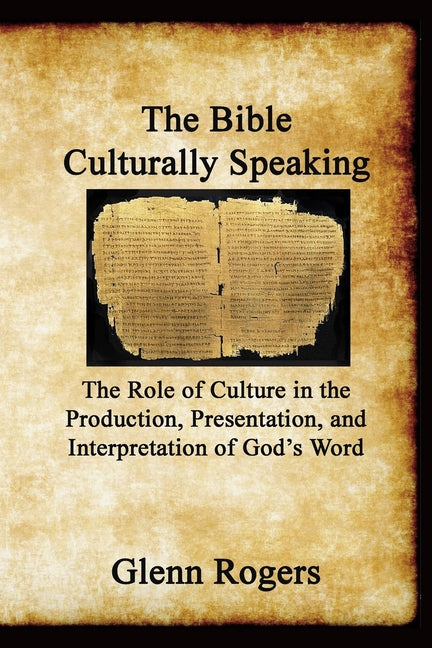 Bible Culturally Speaking: Understanding the Role of Culture in the Production, Presentation and Interpretation of God's Word - Ingram