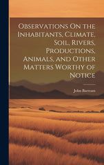 Observations On the Inhabitants, Climate, Soil, Rivers, Productions, Animals, and Other Matters Worthy of Notice - Ingram