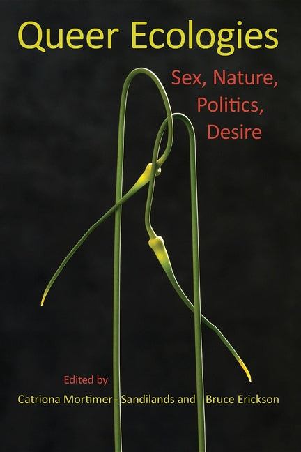 Queer Ecologies: Sex, Nature, Politics, Desire - Ingram