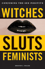 Witches, Sluts, Feminists: Conjuring the Sex Positive - Ingram
