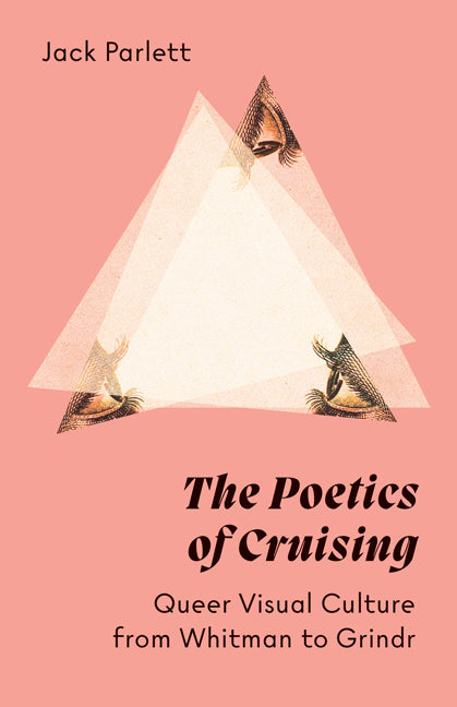 Poetics of Cruising: Queer Visual Culture from Whitman to Grindr - Ingram