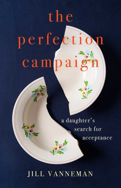 The Perfection Campaign: A Daughter's Search for Acceptance - Ingram