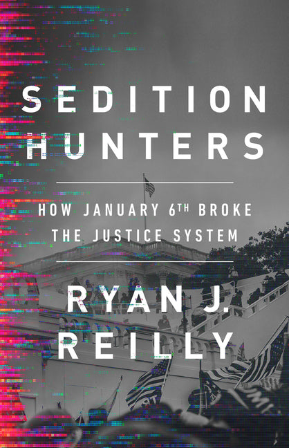 Sedition Hunters: How January 6th Broke the Justice System - Ingram
