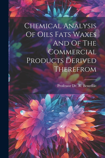 Chemical Analysis Of Oils Fats Waxes And Of The Commercial Products Derived Therefrom - Ingram