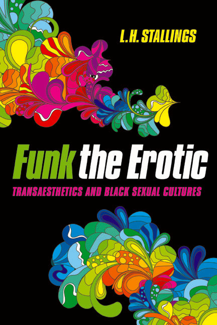 Funk the Erotic: Transaesthetics and Black Sexual Cultures - Ingram