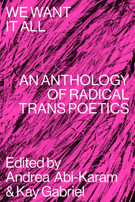 We Want It All: An Anthology of Radical Trans Poetics - Ingram