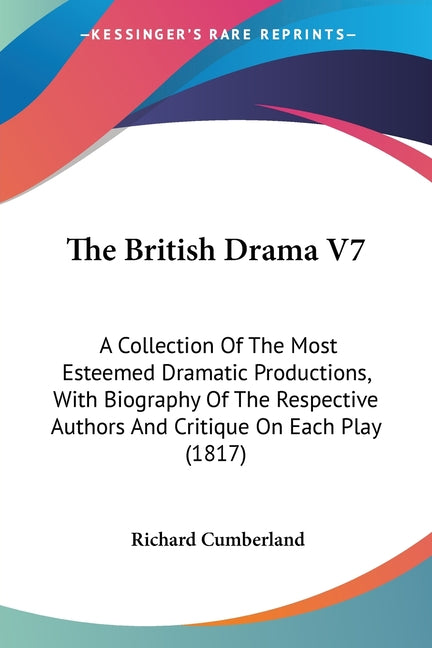 British Drama V7: A Collection Of The Most Esteemed Dramatic Productions, With Biography Of The Respective Authors And Critique On Each Play (1817) - Ingram