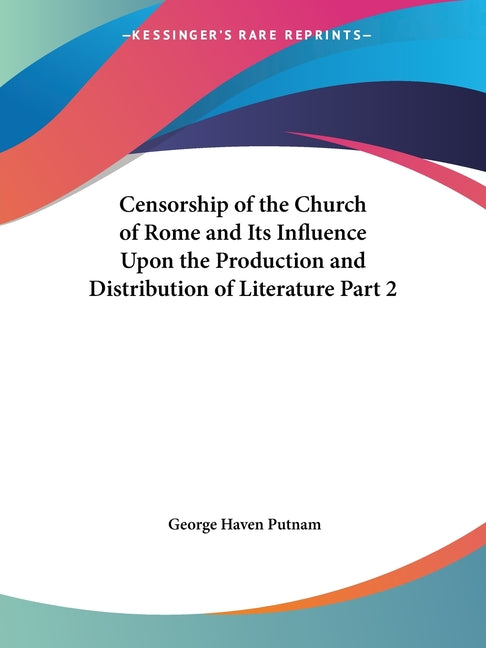 Censorship of the Church of Rome and Its Influence Upon the Production and Distribution of Literature Part 2 - Ingram