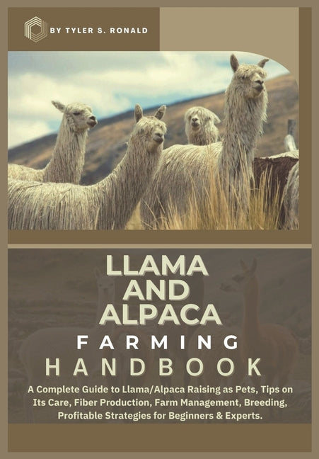 Llama and Alpaca Farming Handbook: A Complete Guide to Llama and Alpaca Raising as Pets; Tips on Its Care, Fiber Production, Farm Management, Breeding - Ingram