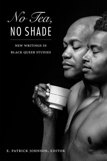 No Tea, No Shade: New Writings in Black Queer Studies - Ingram