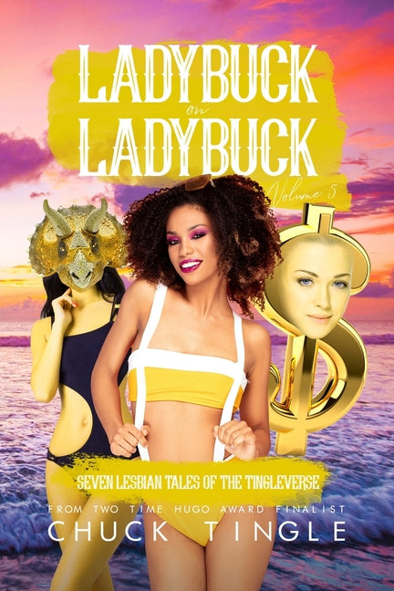 Ladybuck On Ladybuck: Seven Lesbian Tales Of The Tingleverse Volume 5 - Ingram