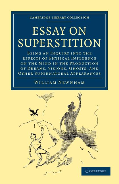 Essay on Superstition: Being an Inquiry Into the Effects of Physical Influence on the Mind in the Production of Dreams, Visions, Ghosts, and - Ingram