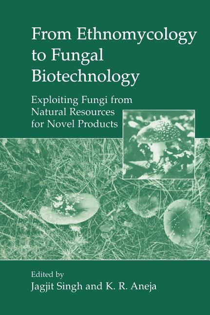 From Ethnomycology to Fungal Biotechnology: Exploiting Fungi from Natural Resources for Novel Products (1999) - Ingram