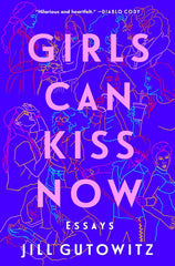 Girls Can Kiss Now: Essays - Ingram