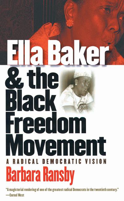 Ella Baker and the Black Freedom Movement: A Radical Democratic Vision - Ingram