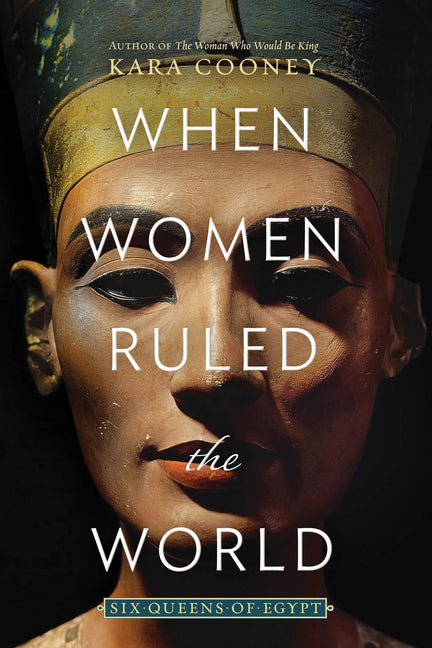 When Women Ruled the World: Six Queens of Egypt - Ingram