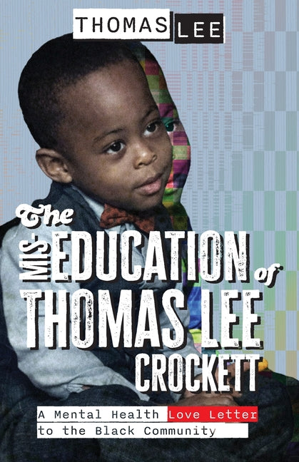 The Miseducation of Thomas Lee Crockett: A Mental Health Love Letter to the Black Community - Ingram