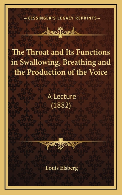 Throat and Its Functions in Swallowing, Breathing and the Production of the Voice: A Lecture (1882) - Ingram