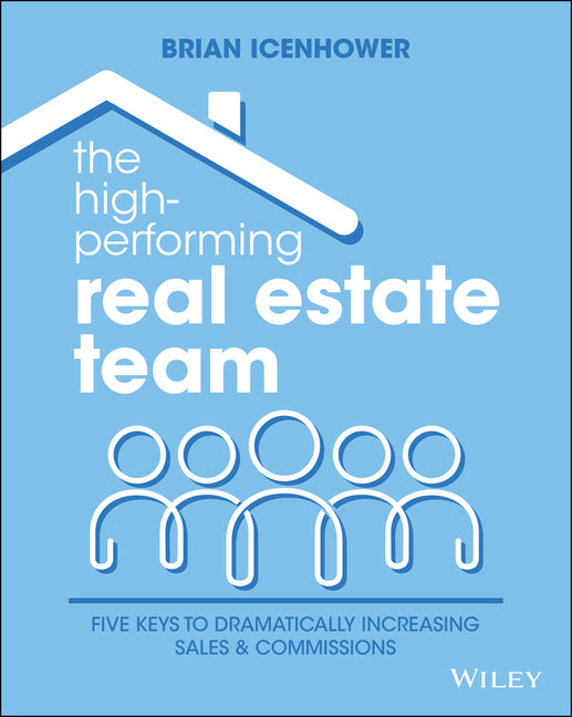 High-Performing Real Estate Team: 5 Keys to Dramatically Increasing Sales and Commissions - Ingram