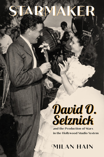 Starmaker: David O. Selznick and the Production of Stars in the Hollywood Studio System (Hardback) - Ingram
