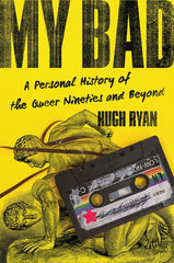 My Bad: A Personal History of the Queer Nineties and Beyond - Ingram