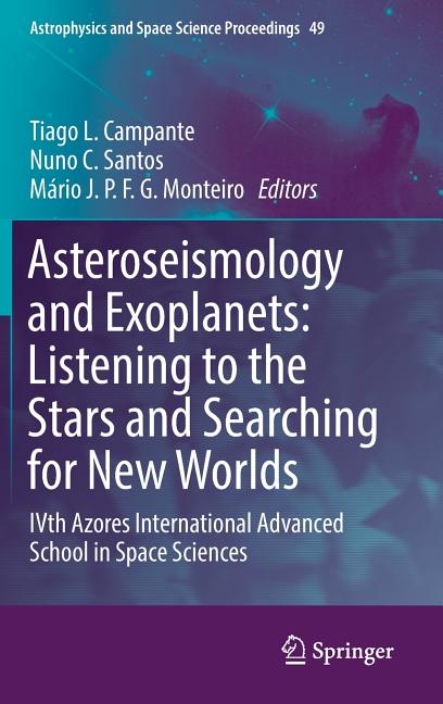 Asteroseismology and Exoplanets: Listening to the Stars and Searching for New Worlds: Ivth Azores International Advanced School in Space Sciences (201 - Ingram
