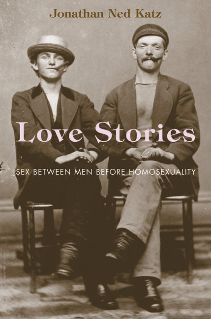 Love Stories: Sex Between Men Before Homosexuality - Ingram
