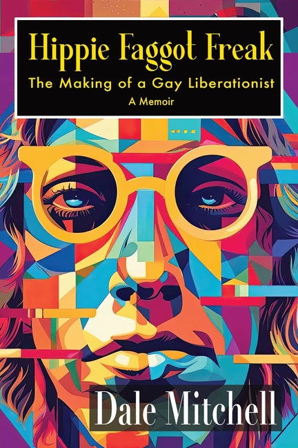 Hippie Faggot Freak: The Making of a Gay Liberationist - Ingram