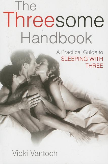 Threesome Handbook: A Practical Guide to Sleeping with Three - Ingram