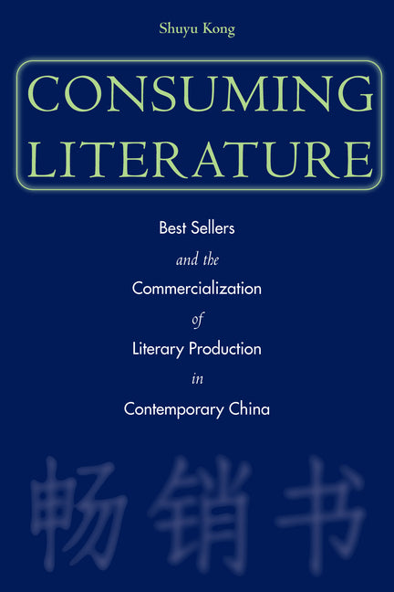 Consuming Literature: Best Sellers and the Commercialization of Literary Production in Contemporary China - Ingram